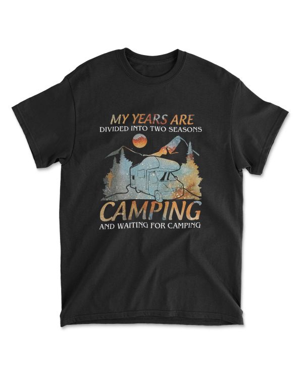 MY YEARS ARE DIVIDED INTO TWO SEASONS CAMPING AND WAITING FOR CAMPING